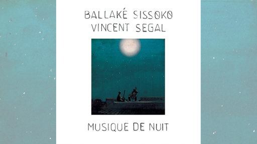 Ballaké Sissoko & Vincent Ségal: Musique de Nuit